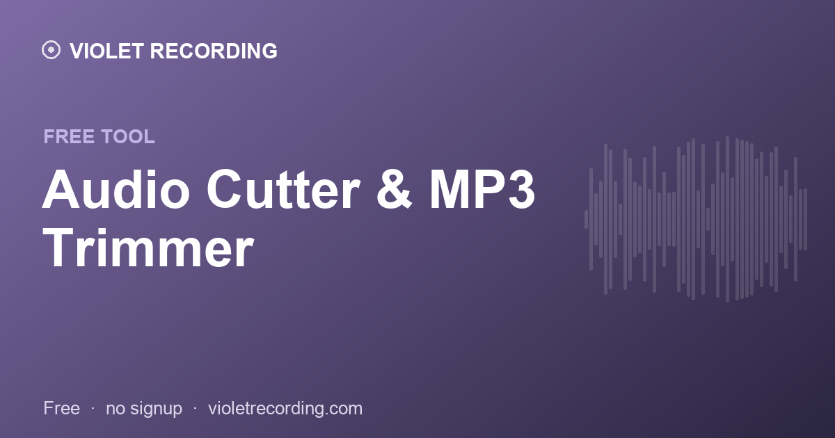 Audio Cutter & MP3 Trimmer — free tool at Violet Recording