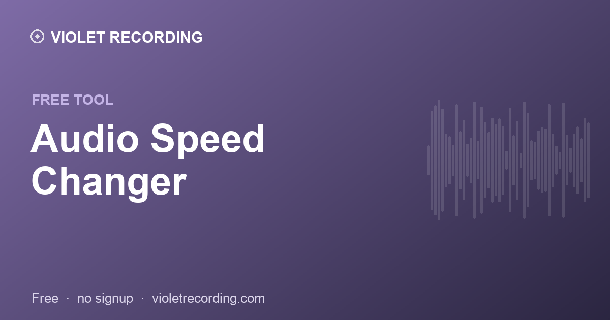 Audio Speed Changer — free tool at Violet Recording