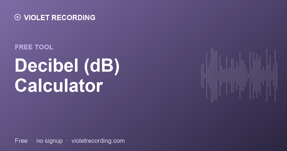 Decibel (dB) Calculator — free tool at Violet Recording