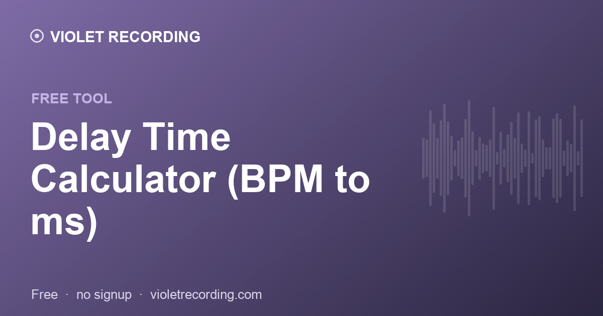 Delay Time Calculator (BPM to ms) — free tool at Violet Recording