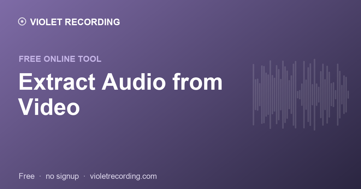 Extract Audio from Video — free tool at Violet Recording