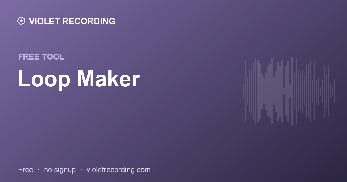 Loop Maker — free tool at Violet Recording