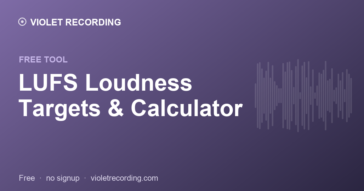 LUFS Loudness Targets & Calculator — free tool at Violet Recording
