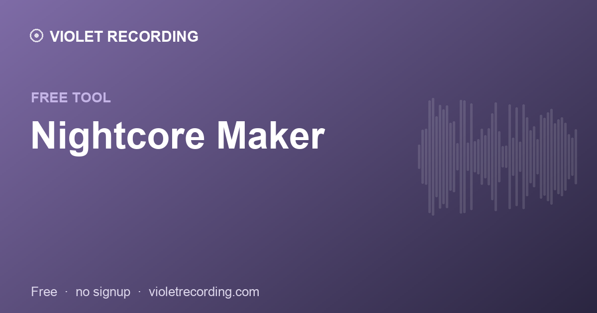 Nightcore Maker — free tool at Violet Recording