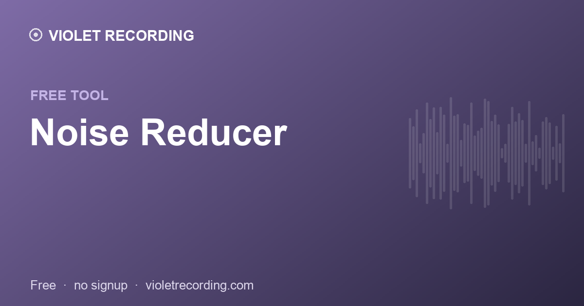 Noise Reducer — free tool at Violet Recording