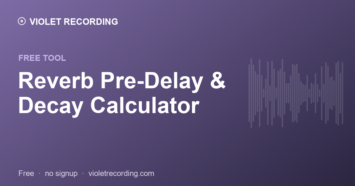Reverb Pre-Delay & Decay Calculator — free tool at Violet Recording
