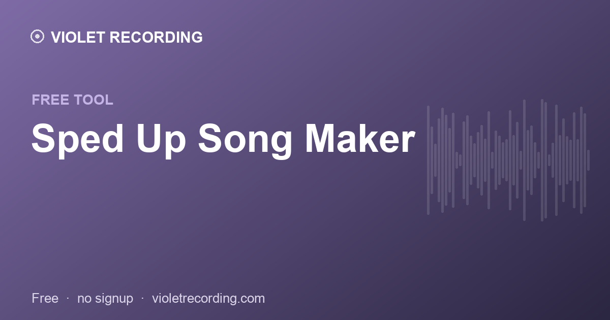 Sped Up Song Maker — free tool at Violet Recording