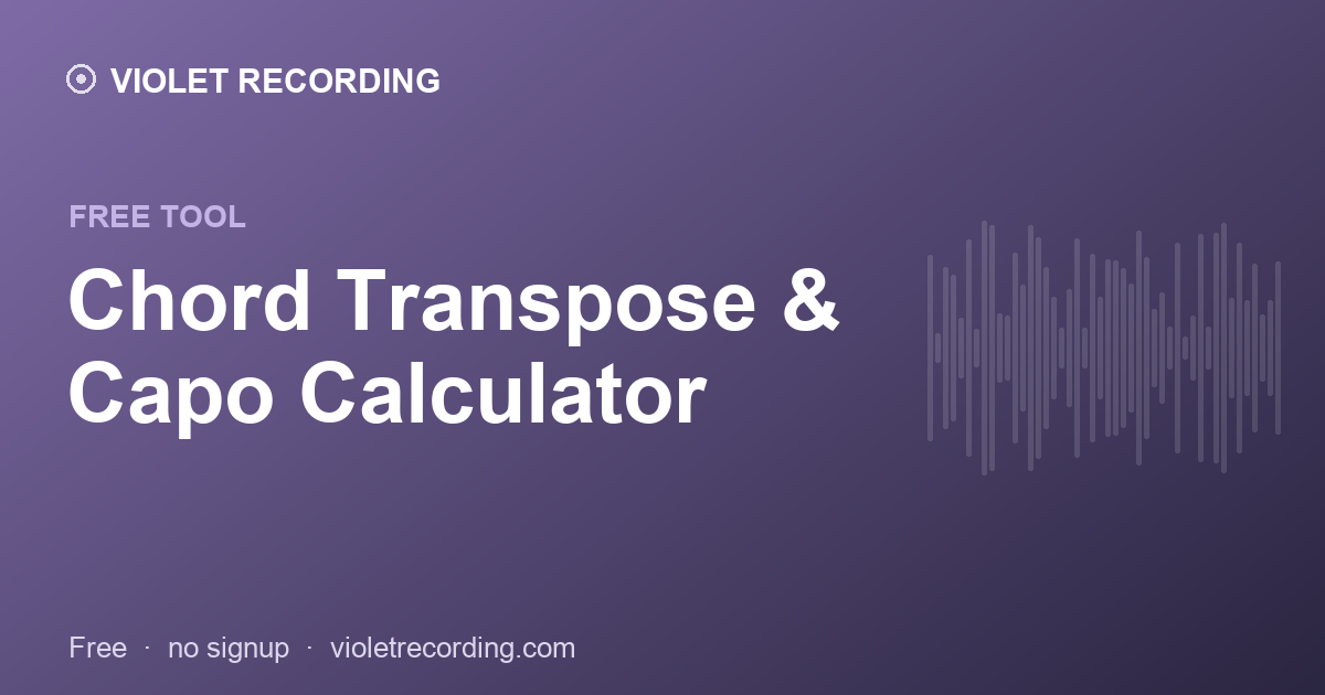 Chord Transpose & Capo Calculator — free tool at Violet Recording